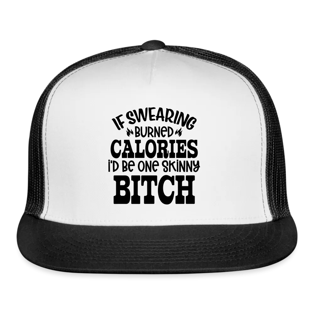 “If Swearing Burned Calories I’d Be One Skinny Bitch”-Trucker Cap