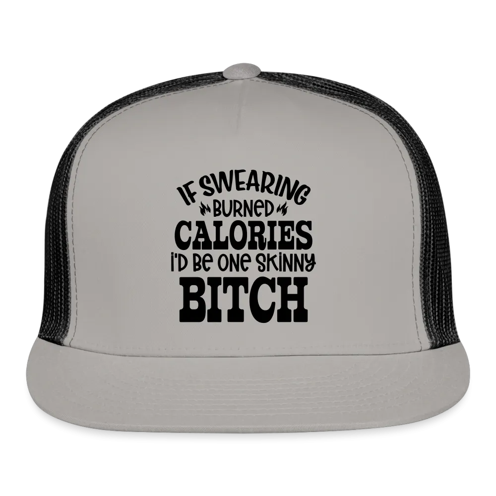 “If Swearing Burned Calories I’d Be One Skinny Bitch”-Trucker Cap