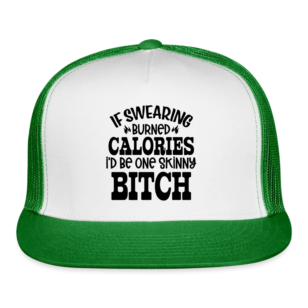 “If Swearing Burned Calories I’d Be One Skinny Bitch”-Trucker Cap