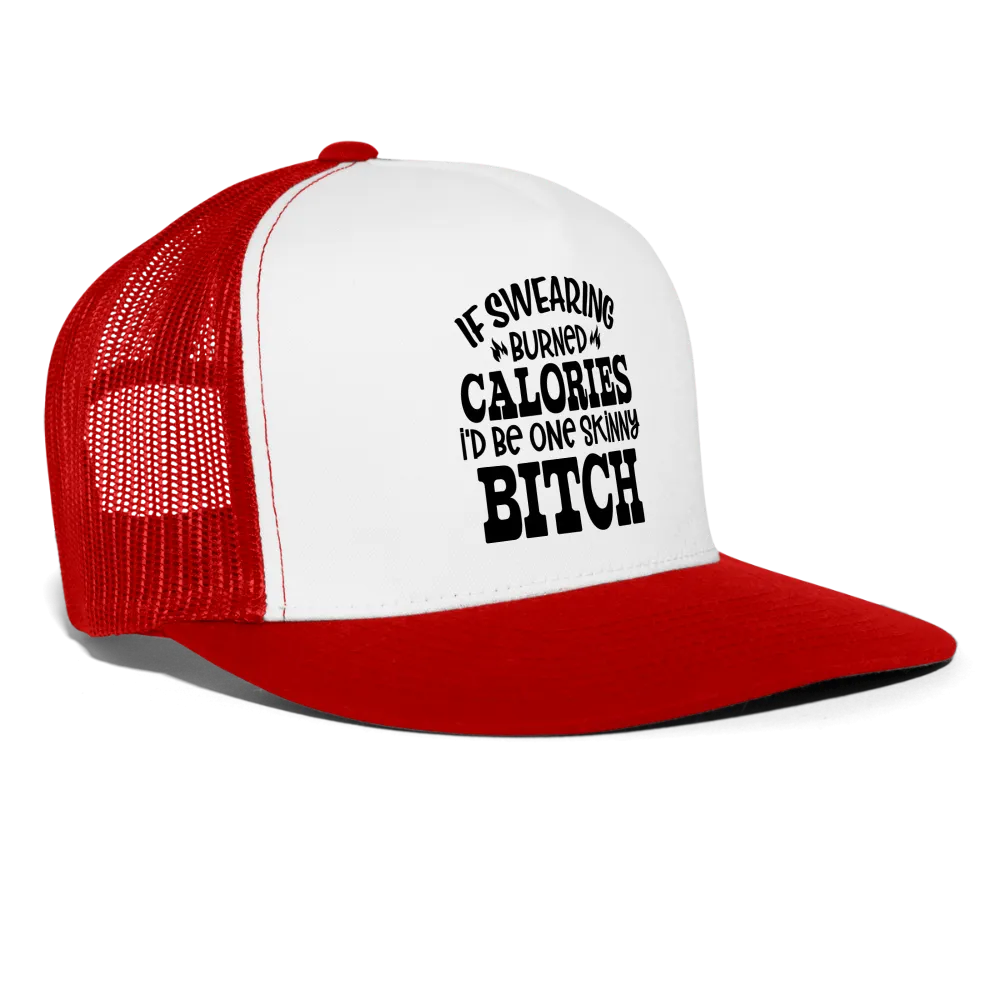 “If Swearing Burned Calories I’d Be One Skinny Bitch”-Trucker Cap