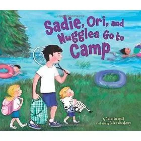 Sadie, Ori, and Nuggles Go to Camp. By Jamie Korngold